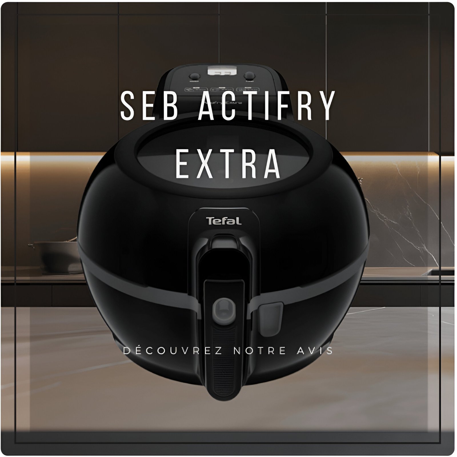 Lire la suite à propos de l’article Friteuse sans huile SEB